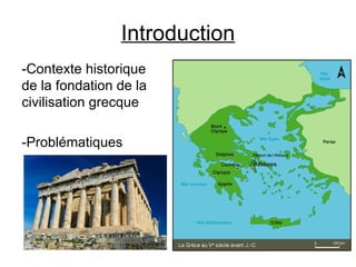 Introduction -Contexte historique de la fondation de la civilisation grecque -Problématiques 