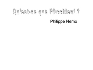 Philippe Nemo Qu’est-ce que l’Occident ? 