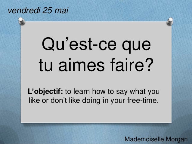 Qu’est ce que tu aimes faire Qu’est ce que tu aimes faire