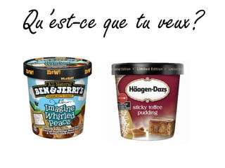 Qu’est-ce que tu veux?
 