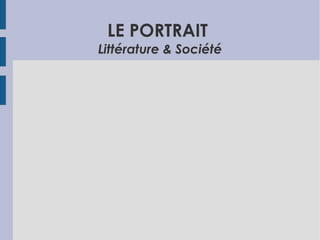 LE PORTRAIT
Littérature & Société
 