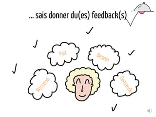 … sais donner du(es) feedback(s)
 