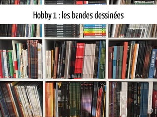 Hobby 1 : les bandesdessinées
 