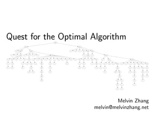 Quest for the Optimal Algorithm
Melvin Zhang
melvin@melvinzhang.net
 