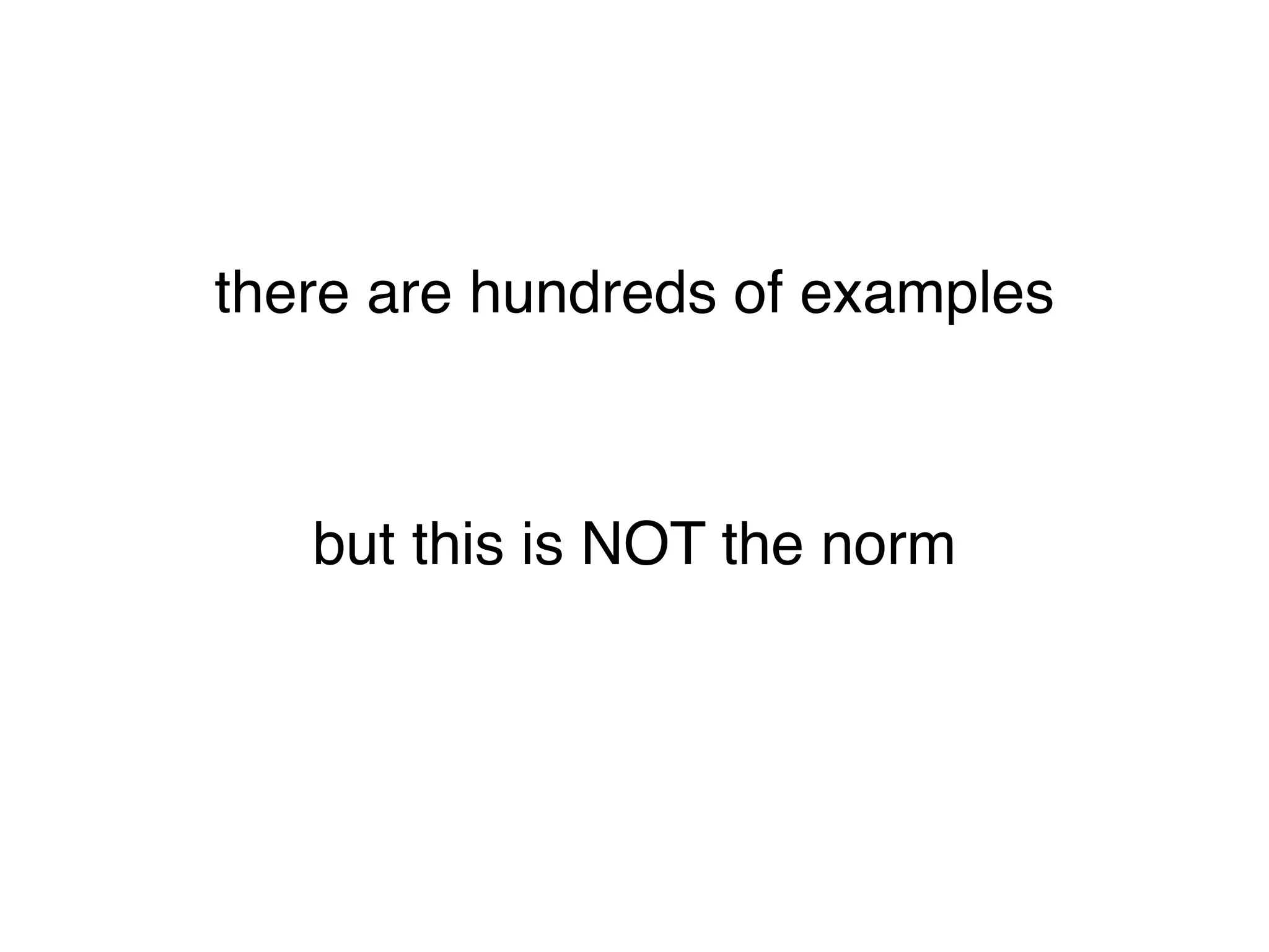 there are hundreds of examples



   but this is NOT the norm
 