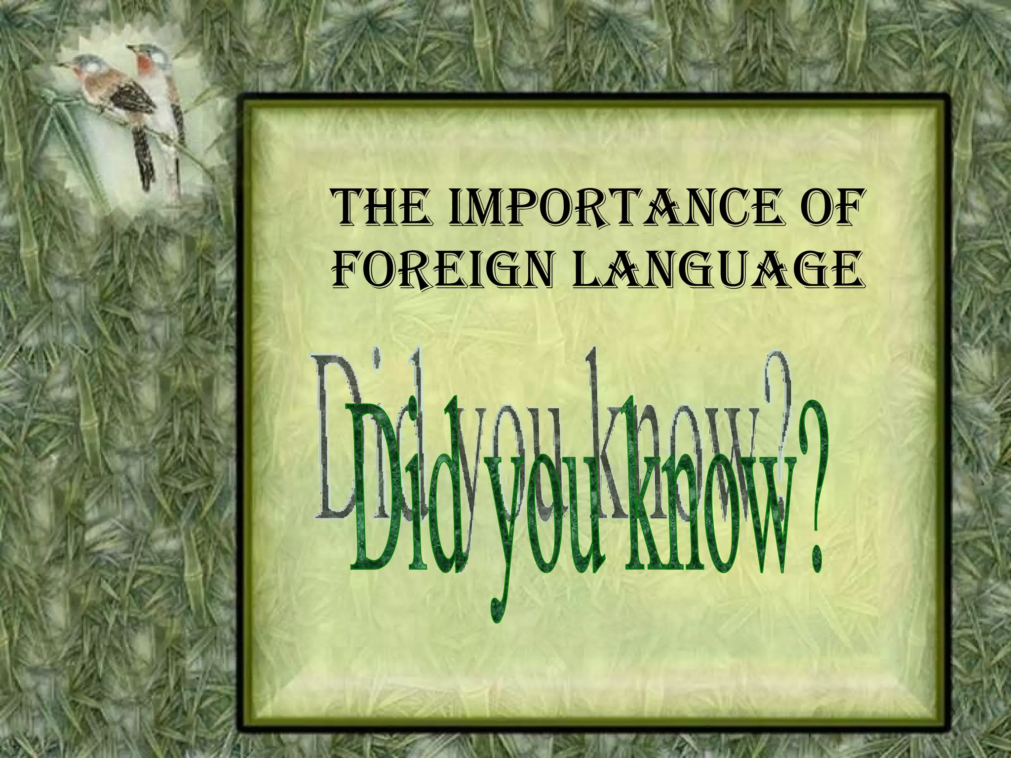The importance of Foreign language Did you know? 