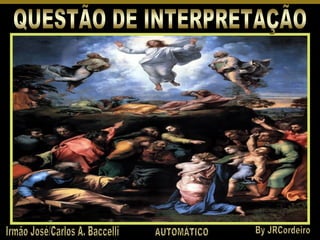 QUESTÃO DE INTERPRETAÇÃO Irmão José/Carlos A. Baccelli By JRCordeiro AUTOMÁTICO 