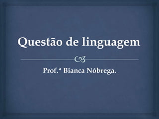 Prof.ª Bianca Nóbrega.
 