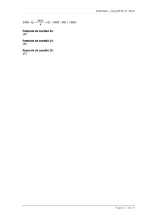 Interbits – SuperPro ® Web
Página 17 de 19
f f
2400
2400 Q Q 2400 600 1800J
4
− = → = − =
Resposta da questão 23:
[B]
Resposta da questão 24:
[B]
Resposta da questão 25:
[C]
 
