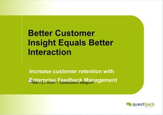 Better Customer Insight Equals Better Interaction ,[object Object],[object Object],[object Object]