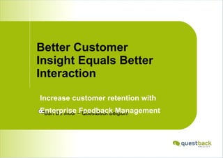 Better Customer Insight Equals Better Interaction ,[object Object],[object Object],[object Object]