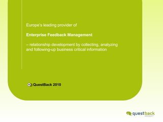 [object Object],Europe’s leading provider of Enterprise Feedback Management  –  relationship development by collecting, analyzing and following-up business critical information 