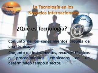 ¿Qué es Tecnología? 
Conjunto de los conocimientos propios de 
una técnica. 
Conjunto de instrumentos, recursos técnicos 
o procedimientos empleados en un 
determinado campo o sector. 
 