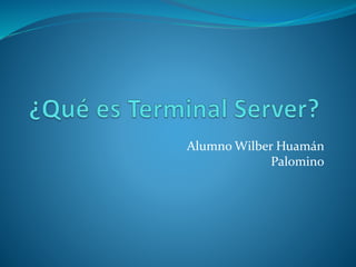 Alumno Wilber Huamán
Palomino
 