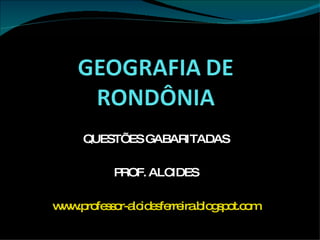 QUESTÕES GABARITADAS PROF. ALCIDES www.professor-alcidesferreira.blogspot.com 