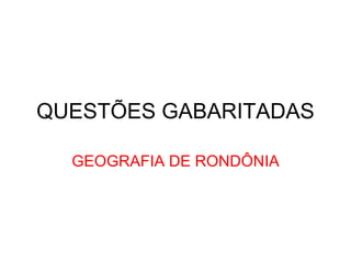 QUESTÕES GABARITADAS GEOGRAFIA DE RONDÔNIA 