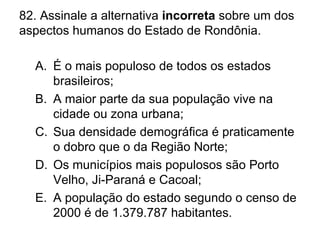 Questão Analise o mapa do Estado de Rondônia abaixo. Sobre aspectos  geográficos do estado de Rondônia, marque V para