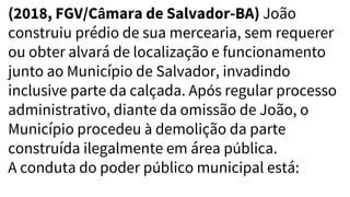 (2018, FGV/Câmara de Salvador-BA) João
construiu prédio de sua mercearia, sem requerer
ou obter alvará de localização e funcionamento
junto ao Município de Salvador, invadindo
inclusive parte da calçada. Após regular processo
administrativo, diante da omissão de João, o
Município procedeu à demolição da parte
construída ilegalmente em área pública.
A conduta do poder público municipal está:
 