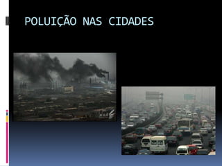 POLUIÇÃO NAS CIDADES
 