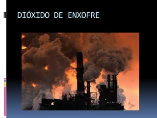 DIÓXIDO DE ENXOFRE
 