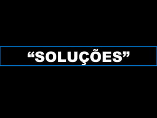 “SOLUÇÕES”
 