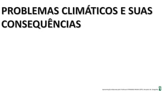 Apresentação elaborada pela Professora FERNANDA BRUM LOPES, disciplina de Geografia
 