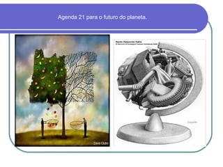 Agenda 21 para o futuro do planeta.
 