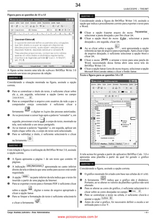 21
                                                                                                                                            UnB/CESPE – BRB

Texto II                                                                                     Com relação aos conceitos de informática, ambientes operacionais
                                                                                             e aplicativos usados para a criação de textos, planilhas eletrônicas
                                                                                             e apresentações, julgue os itens a seguir.

                                                                                                O Calc é um aplicativo incluído na suíte de pacote de software
                                                                                                  do BROffice e disponibilizado gratuitamente para uso a partir
                                                                                                  de um modelo de troca, no qual, se o usuário concordar em
                                                                                                  contribuir com adaptações e mudanças nos programas, ele
                                                                                                  poderá então receber um conjunto de cópias assim que as
nome científico: Ginkgo biloba L.                                                                 mudanças forem aceitas.
nome popular: nogueira-do-japão                                                                 O editor de texto Writer do BROffice, disponível para
origem: Extremo Oriente
                                                                                                  download na Internet, tem a desvantagem de não permitir a
aspecto: as folhas dispõem-se em leque e são semelhantes ao trevo;
                                                                                                  gravação de dados em formatos comerciais, tal como o PDF,
a altura da árvore pode chegar a 40 metros; o fruto lembra uma
ameixa e contém uma noz que pode ser assada e comida                                              uma vez que não é possível integrar funcionalidades desse
                                                                                                  ambiente com outros softwares proprietários.
Texto III
                                                                                                O Impress é um software que permite a edição de
                             Dá para confiar?
                                                                                                  apresentações de slides, os quais, de acordo com a preferência
         Nas farmácias brasileiras, os comprimidos de extrato de                                  do usuário, podem ser adequados à audiência para a qual será
ginkgo vendidos só com receita médica competem com cápsulas de                                    apresentado o conteúdo, podendo-se escolher o formato como
pó moído e folhas, em embalagens expostas nas prateleiras ao                                      retrato ou paisagem, e variar os tipos de design e leiaute, os
alcance do consumidor. Muita gente relata efeitos benéficos
                                                                                                  estilos e a formatação.
advindos dessas fórmulas alternativas. Mas seriam elas tão eficazes
quanto os comprimidos vendidos com receita? A resposta é não.                                A respeito dos conceitos relacionados à Internet, julgue os itens que
Pesquisadores da UFSC fizeram testes para saber quanto há de                                 se seguem.
componentes do extrato EGb 761 nessas cápsulas e nas folhas da
planta. Conclusão: para obter a mesma quantidade de um único                                    O acesso à Internet em alta velocidade por meio de conexão
comprimido de 120 mg, seriam necessárias 20 cápsulas de 200 mg
                                                                                                  dial-up, via linha telefônica, também conhecido como serviço
de pó moído. Quanto ao chá, a eficácia depende da qualidade da
                                                                                                  ADSL, dispensa o uso de modem, visto que, nesse caso, a
matéria-prima. “Mas seria preciso ingerir grande quantidade, já que
os teores das substâncias ativas no chá caseiro são baixos”, afirma                               conexão ocorre diretamente a partir de infraestrutura das
a autora do trabalho e pesquisadora da UFSC. Segundo ela, a                                       empresas de telefonia fixa ou móvel (celular).
proporção ideal só é obtida com os extratos secos padronizados.
                                                                                                Para que o SMTP, um protocolo de recebimento de mensagens
                                      Internet: www.saude.abril.com.br (com adaptações).        de e-mail pela Internet, seja utilizado, é necessário um
                                                                                                  endereço IP do servidor que armazene as mensagens de correio
Acerca da interpretação e dos aspectos gramaticais dos textos II e
III e considerando as informações do texto I, julgue os itens                                     eletrônico do usuário do serviço.
subsequentes.                                                                                   Com o surgimento da WWW (world wide web), o acesso a
   Os textos II e III são predominantemente descritivos.                                        arquivos de conteúdo apenas textual evoluiu para arquivos que

   O conteúdo do texto III não contradiz as afirmações do texto                                 agregam diversos formatos, com destaque para os documentos
     I em relação às recomendações sobre os tipos de extratos do                                  hipermídia, que são a união de hipertexto com multimídia, ou
     Ginkgo biloba a serem usados para fins terapêuticos.                                         seja, textos com links, imagens, sons, vídeos, entre outros
   Infere-se do texto III que há diferentes formas de se encontrar                              recursos.
     o G. biloba nas farmácias brasileiras, mas nem todas são
                                                                                                No Internet Explorer (IE), a partir de Opções da Internet,
     igualmente eficazes.
                                                                                                  encontrada no menu Ferramentas, é possível configurar uma
   No primeiro período do texto III, mantém-se a correção
                                                                                                  série de parâmetros como, por exemplo, a página inicial que
     gramatical caso se coloque uma vírgula logo após “só com
                                                                                                  será acessada toda vez que o IE for aberto e em que pasta
     receita médica”, a fim de se ressaltar o caráter explicativo do
     termo.                                                                                       devem ser armazenados os arquivos temporários da Internet.


%CTIQ  #WZKNKCT FG 'PHGTOCIGO FQ 6TCDCNJQ                                                                                                                  ŌŌ

                                                              www.pciconcursos.com.br
 
