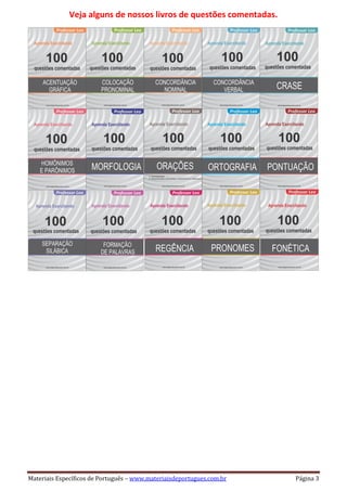 Materiais Específicos de Português – www.materiaisdeportugues.com.br Página 3
Veja alguns de nossos livros de questões comentadas.
 