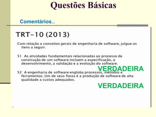 Questões Básicas 
Comentários... 
VERDADEIRA 
VERDADEIRA 
 