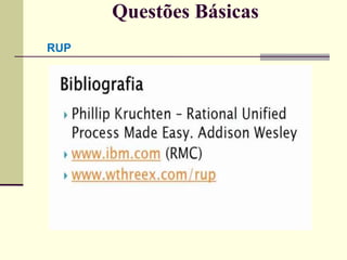 Questões Básicas 
RUP 
 
