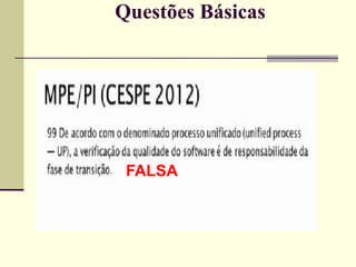 Questões Básicas 
FALSA 
 