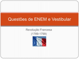 Revolução Francesa (1789-1799) Questões de ENEM e Vestibular 