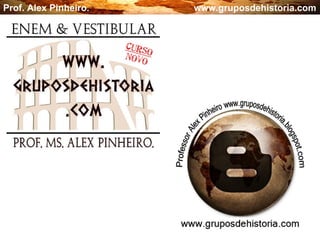 Prof. Alex Pinheiro.  www.gruposdehistoria.com 