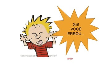 Xiii!
 VOCÊ
ERROU...




voltar
 