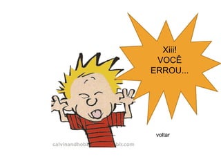 Xiii!
 VOCÊ
ERROU...




 voltar
 