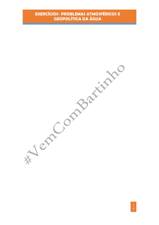 EXERCÍCIOS- PROBLEMAS ATMOSFÉRICOS E
GEOPOLÍTICA DA ÁGUA
1
0
 