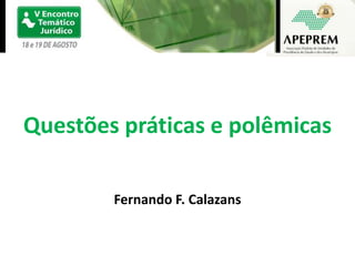Questões práticas e polêmicas Fernando F. Calazans 