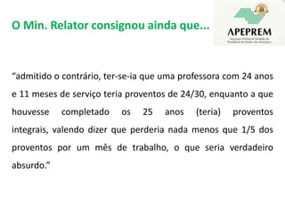 Segundo o MPS... (art. 60, ON MPS 02/2009)“O professor que comprove, exclusivamente, tempo de efetivo exercício das funções de magistério na educação infantil e no ensino fundamental e médio, quando da aposentadoria prevista no art. 58 (aposent. por idade e tempo), terá os requisitos de idade e de tempo de contribuição reduzidos em cinco anos.”