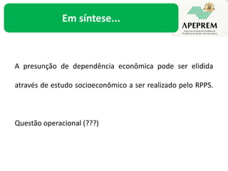 A presunção da dependência econômica...Requisitos da pensão por morte: Óbito; e
