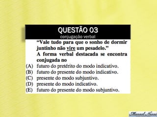 QUESTÃO 03
conjugação verbal
 