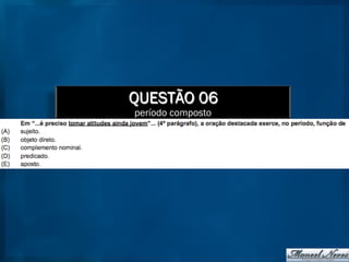 QUESTÃO 06
período composto
 