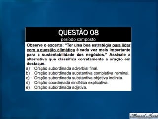 QUESTÃO 08
período composto
 