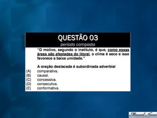 QUESTÃO 03
período composto
 