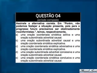 QUESTÃO 04
período composto
 