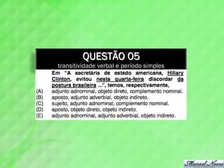 QUESTÃO 05
transitividade verbal e período simples
 