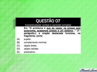 QUESTÃO 07
transitividade verbal e período simples
 
