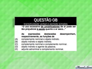 QUESTÃO 08
transitividade verbal e período simples
 