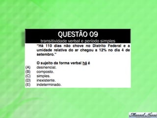 QUESTÃO 09
transitividade verbal e período simples
 
