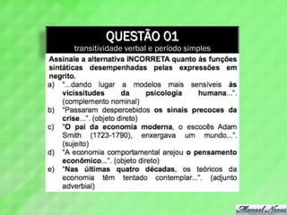 QUESTÃO 01
transitividade verbal e período simples
 
